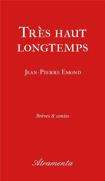 Couverture du livre « Très haut longtemps » de Emond Jean-Pierre aux éditions Atramenta