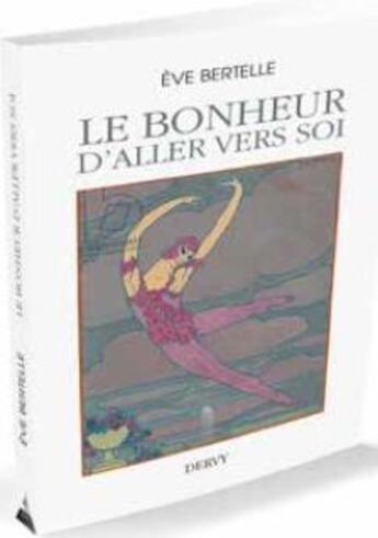 Couverture du livre « Le bonheur d'aller vers soi » de Eve Bertelle aux éditions Dervy