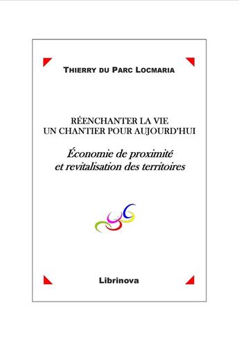 Couverture du livre « Réenchanter la vie, un chantier pour aujourd'hui » de Thierry Du Parc Locmaria aux éditions Librinova