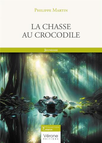 Couverture du livre « La chasse au crocodile » de Philippe Martin aux éditions Verone