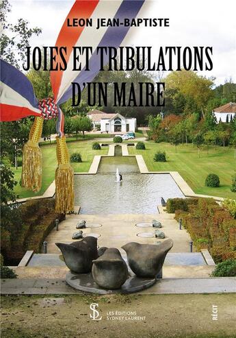 Couverture du livre « Joies et tribulations d un maire » de Leon Jean-Baptiste aux éditions Sydney Laurent