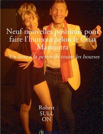 Couverture du livre « Neuf nouvelles positions pour faire l'humour selon le chat massoutra ; un livre à la portée de toutes les bourses » de Robert Sullon aux éditions Bookelis