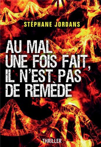 Couverture du livre « Au mal une fois fait, il n'est pas de remede. » de Stephane Jordans aux éditions Bookelis