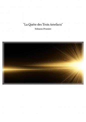 Couverture du livre « La Quête des Trois Artefacts » de Yohann Prunier aux éditions Thebookedition.com