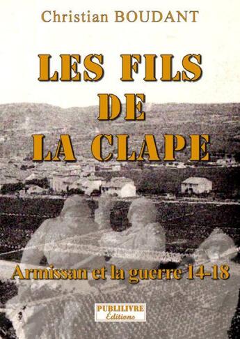 Couverture du livre « Les fils de la Clape ; Armissan et la guerre 14-18 » de Christian Boudant aux éditions Publilivre