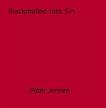 Couverture du livre « Blackmailed Into Sin » de Peter Jensen aux éditions Epagine