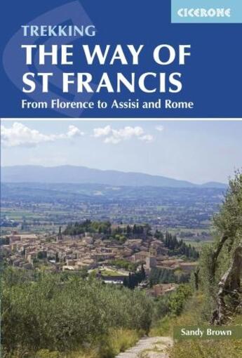 Couverture du livre « WAY OF ST FRANCIS - VIA DI FRANCESCO: FROM FLORENCE TO ASSISI AND ROME » de Sandy Brown aux éditions Cicerone Press