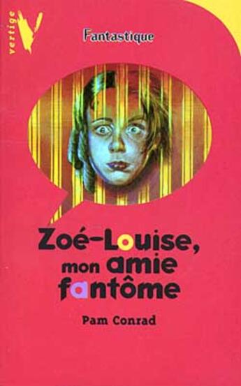 Couverture du livre « Vertige fantastique ; zoe-louise mon amie fantome » de Pam Conrad aux éditions Le Livre De Poche Jeunesse