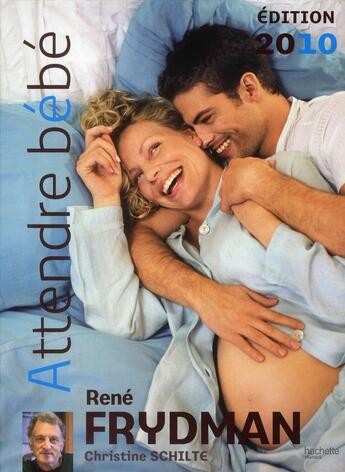 Couverture du livre « Attendre bébé (édition 2010) » de Christine Schilte et Rene Frydman aux éditions Hachette Pratique
