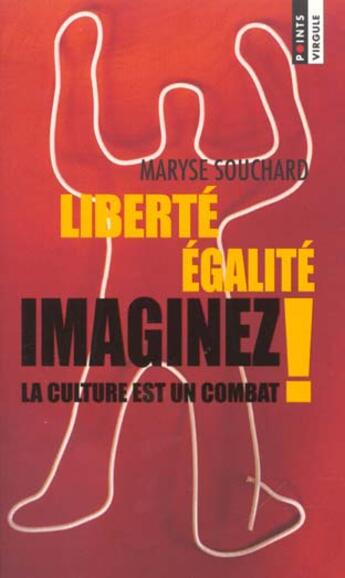 Couverture du livre « Liberte, Egalite, Imaginez ! La Culture Est Un Combat » de Souchard Maryse aux éditions Points