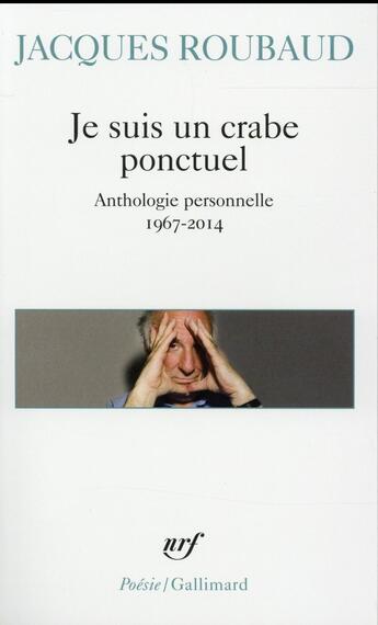 Couverture du livre « Je suis un crabe ponctuel ; anthologie personelle 1967-2014 » de Jacques Roubaud aux éditions Gallimard