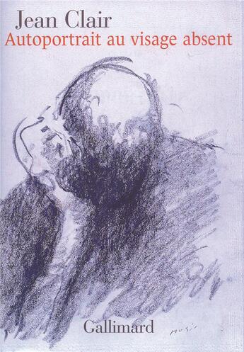 Couverture du livre « Autoportrait au visage absent ; écrits sur l'Art 1981-2007 » de Jean Clair aux éditions Gallimard