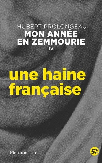 Couverture du livre « Mon année en Zemmourie t.4 : une haine française » de Hubert Prolongeau aux éditions Flammarion