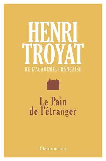 Couverture du livre « Le pain de l'étranger » de Henri Troyat aux éditions Flammarion