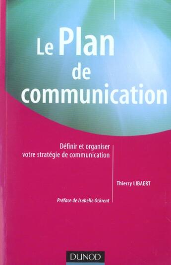 Couverture du livre « Le Plan De Communication ; Definir Et Organiser Votre Strategie De Communication » de Thierry Libaert aux éditions Dunod