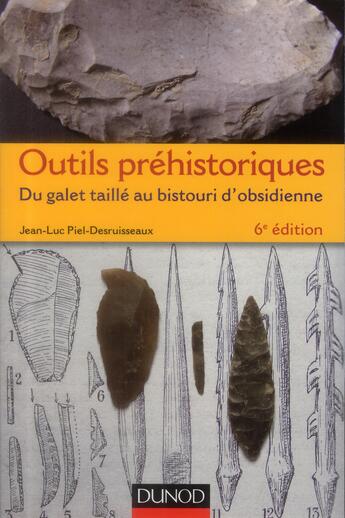 Couverture du livre « Outils préhistoriques ; du galet taillé au bistouri d'obsidienne (6e édition) » de Jean-Luc Piel-Desruisseaux aux éditions Dunod