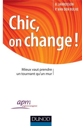 Couverture du livre « Chic, on change ! mieux vaut prendre un tournant qu'un mur » de Bruno Jarrosson et Philippe Van Den Bulke aux éditions Dunod