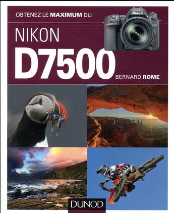 Couverture du livre « Obtenez le maximum : du Nikon D7500 » de Bernard Rome aux éditions Dunod