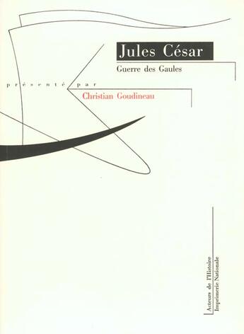 Couverture du livre « La guerre des Gaules » de Jules Cesar et Christian Goudineau aux éditions Imprimerie Nationale