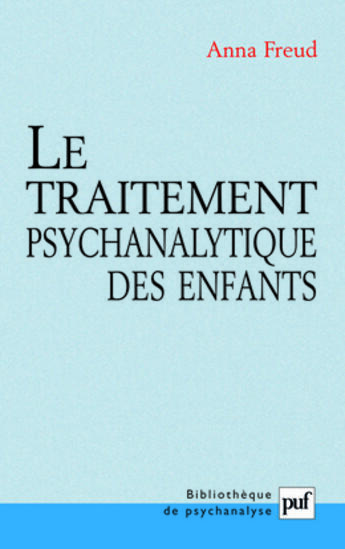 Couverture du livre « Le traitement psychanalytique des enfants - traduit de l'allemand par elisabeth rochat, traduit de l » de Anna Freud aux éditions Puf