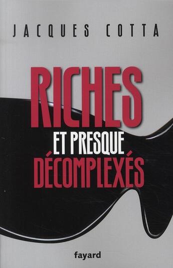 Couverture du livre « Riches et presque décomplexés » de Cotta-J aux éditions Fayard