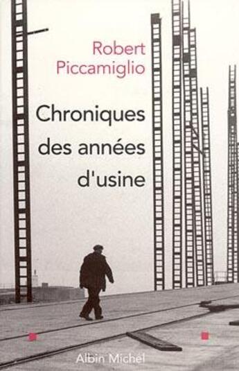 Couverture du livre « Chroniques des années d'usine » de Piccamiglio-R aux éditions Albin Michel