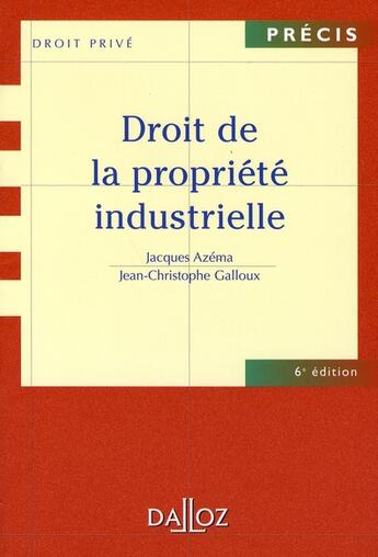 Couverture du livre « Droit de la propriété industrielle (6e édition) » de Jacques Azema et Jean-Christophe Galloux aux éditions Dalloz