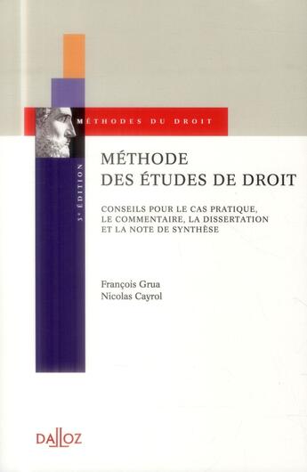 Couverture du livre « Méthode des études de droit ; conseils pour le cas pratique, le commentaire et la dissertation (3e édition) » de Grua/Francois et Cayrol/Nicolas aux éditions Dalloz