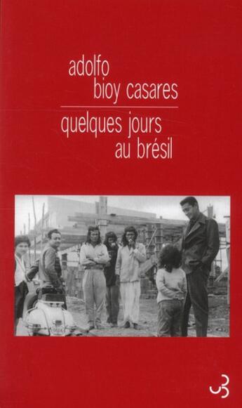 Couverture du livre « Quelques jours au Brésil » de Adolfo Bioy Casares aux éditions Christian Bourgois