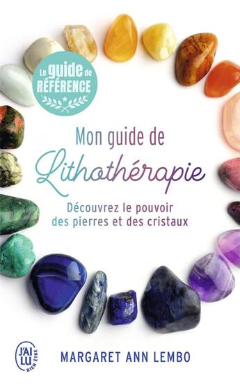 Couverture du livre « Mon guide de lithothérapie ; découvrez le pouvoir des pierres et des cristaux » de Margaret Ann Lembo aux éditions J'ai Lu