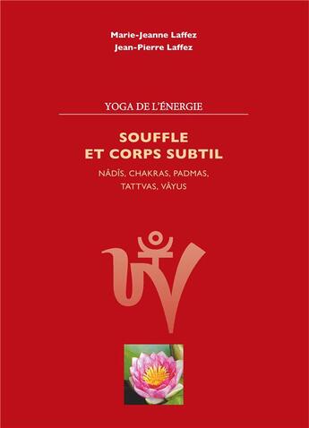 Couverture du livre « Souffle et corps subtil ; nadis,chakras,padmas,tattvas,vayus » de Marie-Jeanne Laffez et Jean-Pierre Laffez aux éditions Books On Demand