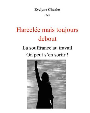 Couverture du livre « Harcelée mais debout : La souffrance au travail on peut s'en sortir ! » de Evelyne Charles aux éditions Books On Demand