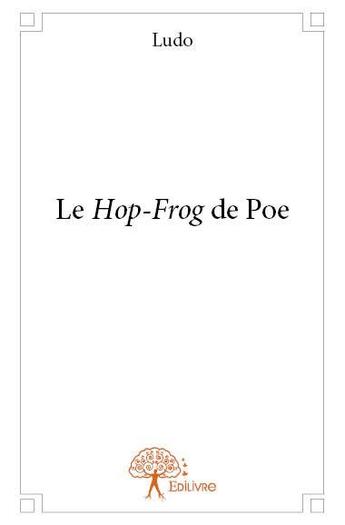 Couverture du livre « Le hop-frog de Poe » de Ludo aux éditions Edilivre