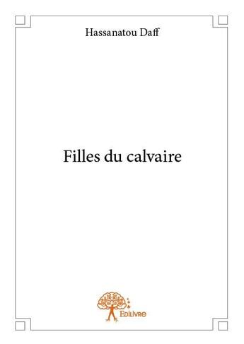 Couverture du livre « Filles du calvaire » de Hassanatou Daff aux éditions Edilivre