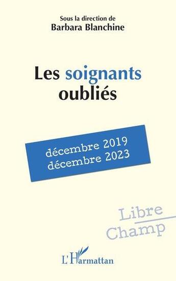 Couverture du livre « Les soignants oubliés : décembre 2019 - décembre 2023 » de Blanchine Barbara aux éditions L'harmattan