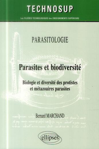 Couverture du livre « Parasitologie - parasites et biodiversite - biologie et diversite des protistes et metazoaires paras » de Bernard Marchand aux éditions Ellipses