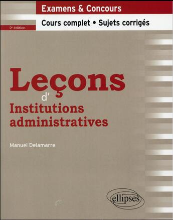 Couverture du livre « Lecons d'institutions administratives - 2e edition » de Manuel Delamarre aux éditions Ellipses