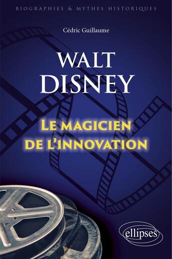 Couverture du livre « Walt Disney : Le magicien de l'innovation » de Cedric Guillaume aux éditions Ellipses