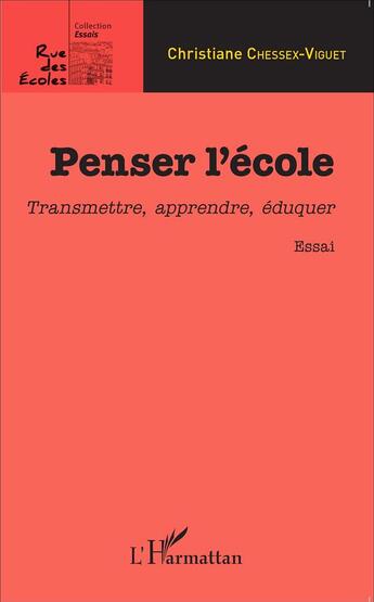 Couverture du livre « Penser l'école ; transmettre, apprendre, éduquer essai » de Christiane Chessex-Viguet aux éditions L'harmattan