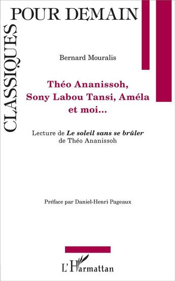 Couverture du livre « Théo Ananissoh, Sony Labou Tansi, Améla et moi... ; lecture de Le soleil sans se brûler de Théo Ananissoh » de Bernard Mouralis aux éditions L'harmattan