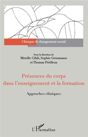 Couverture du livre « Présences du corps dans l'enseignement et la formation ; approches cliniques » de Mireille Cifali et Thomas Perilleux et Sophie Grossman aux éditions L'harmattan