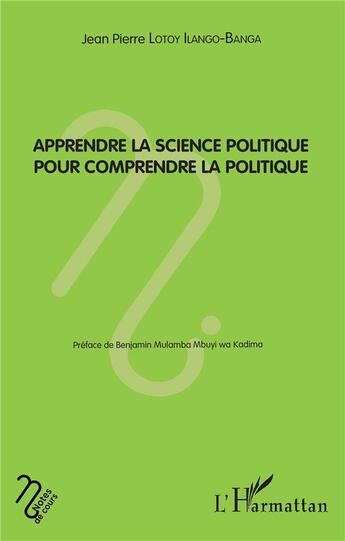 Couverture du livre « Apprendre la science politique pour comprendre la politique » de Jean-Pierre Lotoy Ilango-Banga aux éditions L'harmattan