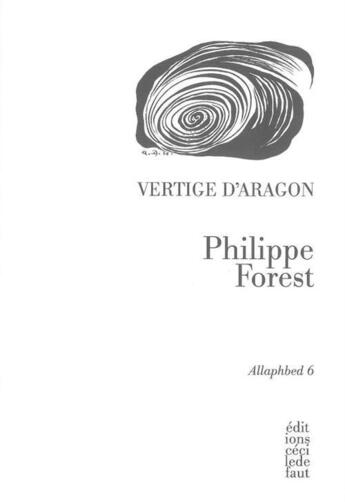 Couverture du livre « Allaphbed t.6 ; vertige d'Aragon » de Philippe Forest aux éditions Cecile Defaut