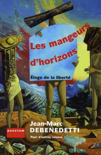 Couverture du livre « Les mangeurs d'horizons ; éloges de la liberté » de Jean-Marc Debenedetti aux éditions Punctum