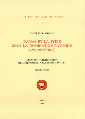 Couverture du livre « Damas et la syrie sous la domination fatimide (359-468/969-1076) t.2 » de Thierry Bianquis aux éditions Presses De L'ifpo