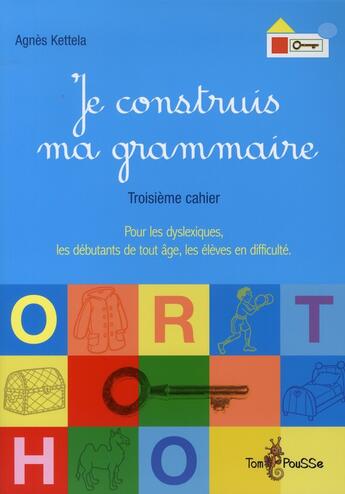 Couverture du livre « Je construis ma grammaire Tome 3 » de Agnes Kettela aux éditions Tom Pousse