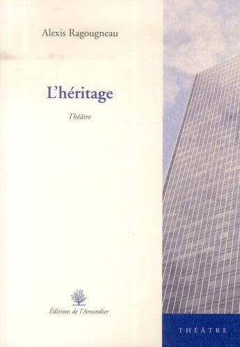 Couverture du livre « L'héritage » de Alexis Ragougneau aux éditions L'amandier