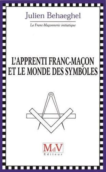 Couverture du livre « L'apprenti franc-maçon et le monde des symboles » de Julien Behaeghel aux éditions Maison De Vie