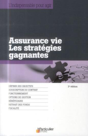 Couverture du livre « Assurance vie ; les stratégies gagnantes ; définir ses objectifs ; souscription du contrat ; fonctionnement ; options de gestion ; bénéficiaires ; retrait des fonds ; fiscalité » de  aux éditions Le Particulier