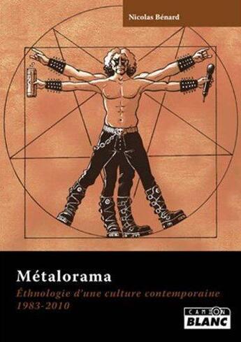 Couverture du livre « Metalorama ; ethnologie d'une culture contemporaine 1983-2010 » de Nicolas Benard aux éditions Le Camion Blanc